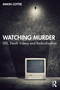 Watching Murder (ISIS, Death Videos and Radicalization) by Simon Cottee, 9781032245973