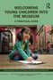 Welcoming Young Children into the Museum (A Practical Guide) by Sarah Erdman, Nhi Nguyen, Margaret Middleton, 9780367517823