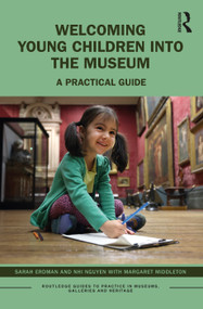Welcoming Young Children into the Museum (A Practical Guide) by Sarah Erdman, Nhi Nguyen, Margaret Middleton, 9780367517823
