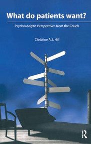 What do Patients Want? (Psychoanalytic Perspectives from the Couch) - 9781855757196 by Christine A. S. Hill, 9781855757196