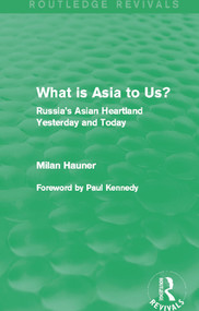 What is Asia to Us? (Routledge Revivals) (Russia's Asian Heartland Yesterday and Today) - 9780415702713 by Milan Hauner, 9780415702713
