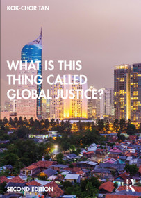 What is this thing called Global Justice? by Kok-Chor Tan, 9780367420673