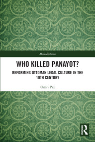 Who Killed Panayot? (Reforming Ottoman Legal Culture in the 19th Century) - 9780367699062 by Omri Paz, 9780367699062