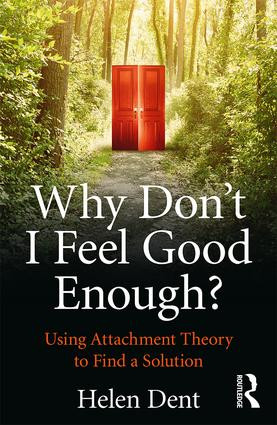 Why Don't I Feel Good Enough? (Using Attachment Theory to Find a Solution) - 9781138943513 by Helen Dent, 9781138943513