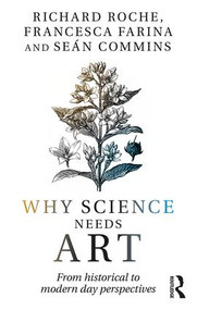 Why Science Needs Art (From Historical to Modern Day Perspectives) - 9781138959231 by Richard Roche, Sean Commins, Francesca Farina, 9781138959231