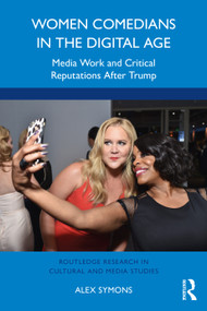Women Comedians in the Digital Age (Media Work and Critical Reputations After Trump) by Alex Symons, 9781032215020