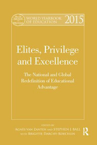World Yearbook of Education 2015 (Elites, Privilege and Excellence: The National and Global Redefinition of Educational Advantage) by Agnès van Zanten, Stephen J. Ball, Brigitte Darchy-Koechlin, 9781138711204