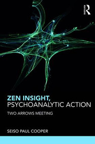 Zen Insight, Psychoanalytic Action (Two Arrows Meeting) - 9781782205784 by Seiso Paul Cooper, 9781782205784
