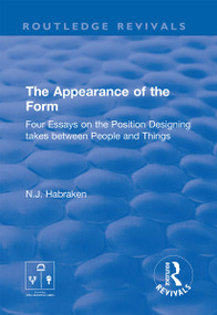 The Appearance of the Form (Four Essays on the Position Designing takes between People and Things) - 9780367857806 by N.J. Habraken, 9780367857806