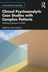 Clinical Psychoanalytic Case Studies with Complex Patients (Watching Experience at Work) - 9781032065564 by Anne Zachary, 9781032065564
