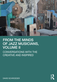 From the Minds of Jazz Musicians, Volume II (Conversations with the Creative and Inspired) by David Schroeder, 9781032208473