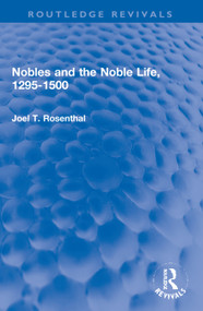 Nobles and the Noble Life, 1295-1500 by Joel T. Rosenthal, 9780367682941