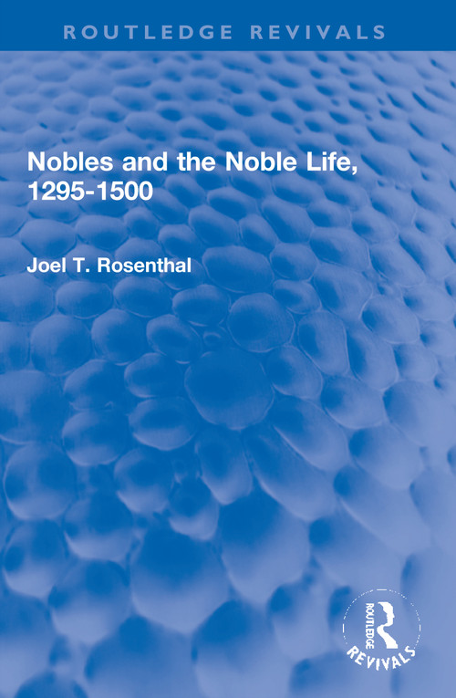 Nobles and the Noble Life, 1295-1500 by Joel T. Rosenthal, 9780367682941