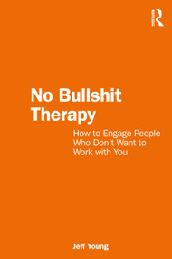 No Bullshit Therapy (How to engage people who don't want to work with you) by Jeff Young, 9781032408385