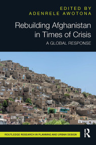 Rebuilding Afghanistan in Times of Crisis (A Global Response) - 9781032475448 by Adenrele Awotona, 9781032475448