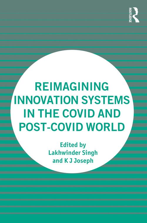 Reimagining Innovation Systems in the COVID and Post-COVID World by Lakhwinder Singh, K J Joseph, 9781032633855