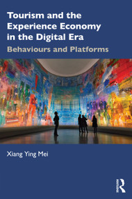 Tourism and the Experience Economy in the Digital Era (Behaviours and Platforms) by Xiang Ying Mei, 9781032372181