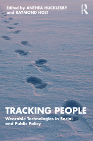 Tracking People (Wearable Technologies in Social and Public Policy) by Anthea Hucklesby, Raymond Holt, 9780367443580