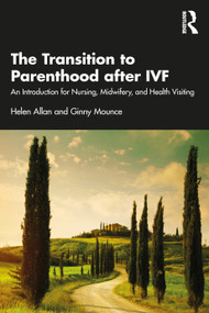 The Transition to Parenthood after IVF (An Introduction for Nursing, Midwifery and Health Visiting) by Helen Allan, Ginny Mounce, 9781032139050