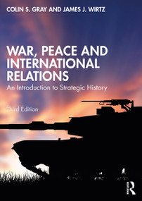 War, Peace and International Relations (An Introduction to Strategic History) - 9781032373089 by Colin Gray, James J. Wirtz, 9781032373089