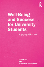 Well-Being and Success For University Students (Applying PERMA+4) - 9781032457208 by Jana Koci, Stewart I. Donaldson, 9781032457208