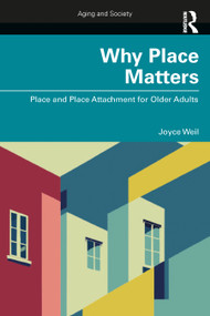 Why Place Matters (Place and Place Attachment for Older Adults) by Joyce Weil, 9781032450278
