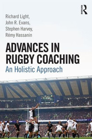 Advances in Rugby Coaching (An Holistic Approach) - 9781138805736 by Richard Light, John R. Evans, Stephen Harvey, Rémy Hassanin, 9781138805736