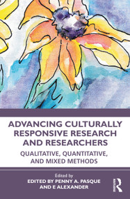 Advancing Culturally Responsive Research and Researchers (Qualitative, Quantitative, and Mixed Methods) by Penny A. Pasque, e alexander, 9780367648626