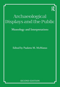 Archaeological Displays and the Public (Museology and Interpretation, Second Edition) by Paulette M McManus, 9781873132678