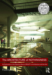 The Architecture of Nothingness (An Explanation of the Objective Basis of Beauty in Architecture and the Arts) - 9781138214156 by Frank Lyons, 9781138214156