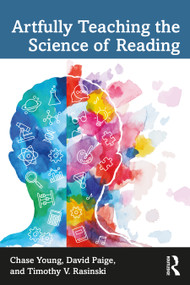 Artfully Teaching the Science of Reading by Chase Young, David Paige, Timothy V. Rasinski, 9781032080864
