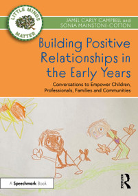 Building Positive Relationships in the Early Years (Conversations to Empower Children, Professionals, Families and Communities) by Jamel Carly Campbell, Sonia Mainstone-Cotton, 9781032062464