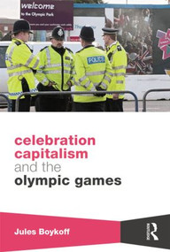 Celebration Capitalism and the Olympic Games - 9781138805262 by Jules Boykoff, 9781138805262