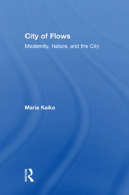City of Flows (Modernity, Nature, and the City) - 9780415947169 by Maria Kaika, 9780415947169