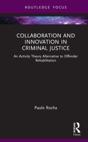 Collaboration and Innovation in Criminal Justice (An Activity Theory Alternative to Offender Rehabilitation) by Paulo Rocha, 9781032033365