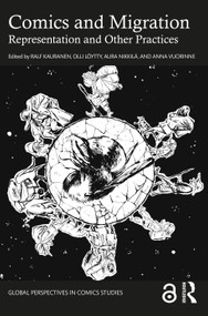 Comics and Migration (Representation and Other Practices) by Ralf Kauranen, Olli Löytty, Aura Nikkilä, Anna Vuorinne, 9781032184579