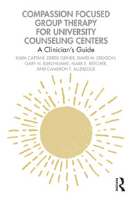 Compassion Focused Group Therapy for University Counseling Centers (A Clinician's Guide) by Kara Cattani, Derek Griner, David M. Erekson, Gary M. Burlingame, Mark E. Beecher, Cameron T. Alldredge, 9781032064802