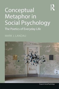 Conceptual Metaphor in Social Psychology (The Poetics of Everyday Life) - 9781848724716 by Mark J. Landau, 9781848724716