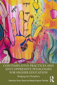 Contemplative Practices and Anti-Oppressive Pedagogies for Higher Education (Bridging the Disciplines) - 9781032063478 by Greta Gaard, Bengü Ergüner-Tekinalp, 9781032063478