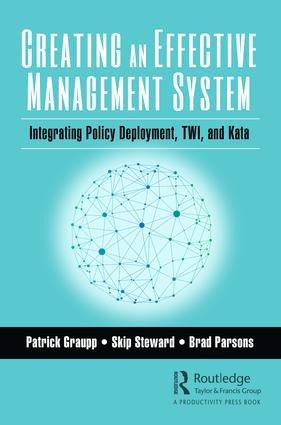 Creating an Effective Management System (Integrating Policy Deployment, TWI, and Kata) - 9781138594951 by Patrick Graupp, Skip Steward, Brad Parsons, 9781138594951