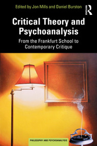 Critical Theory and Psychoanalysis (From the Frankfurt School to Contemporary Critique) - 9781032104270 by Jon Mills, Daniel Burston, 9781032104270