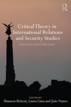 Critical Theory in International Relations and Security Studies (Interviews and Reflections) - 9780415601580 by Shannon Brincat, Laura Lima, Joao Nunes, 9780415601580
