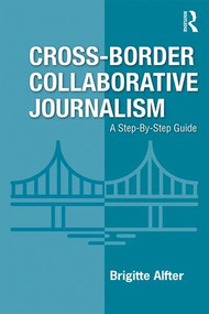 Cross-Border Collaborative Journalism (A Step-By-Step Guide) - 9781138613638 by Brigitte Alfter, 9781138613638