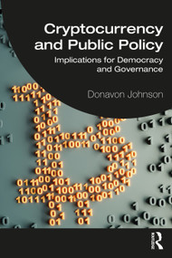 Cryptocurrency and Public Policy (Implications for Democracy and Governance) by Donavon Johnson, 9781032311234