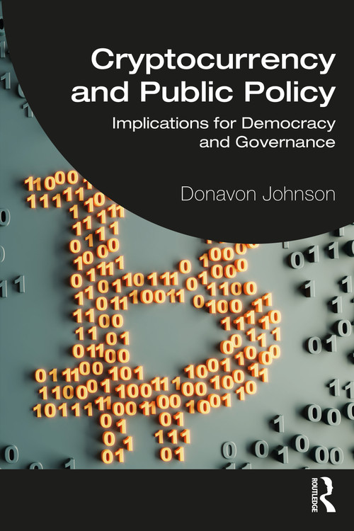 Cryptocurrency and Public Policy (Implications for Democracy and Governance) by Donavon Johnson, 9781032311234