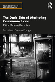 The Dark Side of Marketing Communications (Critical Marketing Perspectives) - 9781138587137 by Tim Hill, Pierre McDonagh, 9781138587137