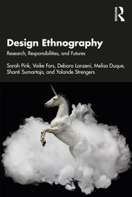 Design Ethnography (Research, Responsibilities, and Futures) by Sarah Pink, Vaike Fors, Debora Lanzeni, Melisa Duque, Shanti Sumartojo, Yolande Strengers, 9780367539047