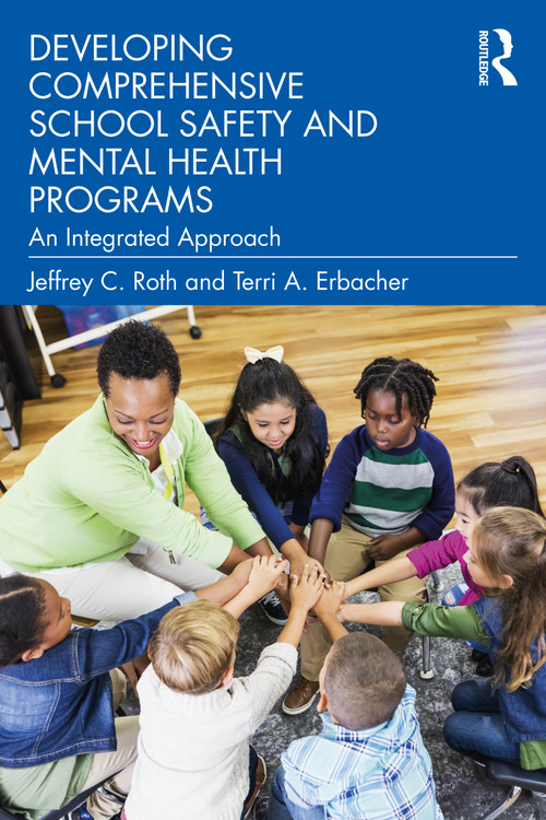 Developing Comprehensive School Safety and Mental Health Programs (An Integrated Approach) by Jeffrey C. Roth, Terri A. Erbacher, 9780367713676