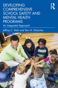 Developing Comprehensive School Safety and Mental Health Programs (An Integrated Approach) by Jeffrey C. Roth, Terri A. Erbacher, 9780367713676