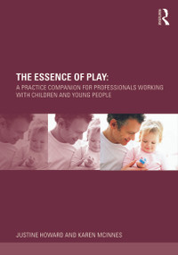 The Essence of Play (A Practice Companion for Professionals Working with Children and Young People) - 9780415678131 by Justine Howard, Karen McInnes, 9780415678131